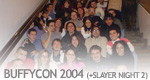BuffyCon 2004 + Slayer Night 2